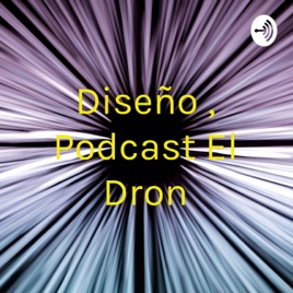 Diseño , Podcast El Dron