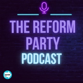 Reform Party Podcast