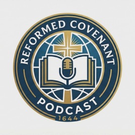 Reformed Covenant Podcast