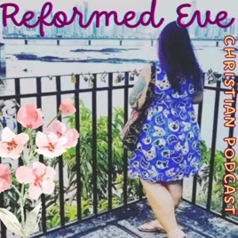 Reformed Eve Christian Podcast