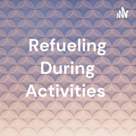 Refueling During Activities