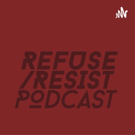 Refuse Resist Podcast