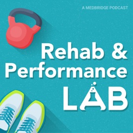 Rehab and Performance Lab: A Medbridge Podcast