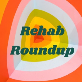 Rehab Roundup