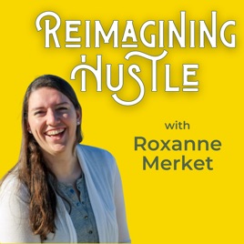 Reimagining Hustle with Roxanne Merket