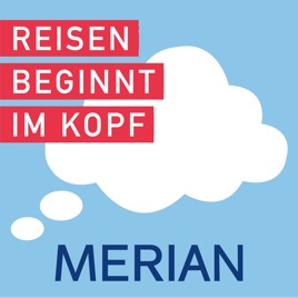 Reisen beginnt im Kopf - der MERIAN-Podcast