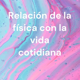 Relación de la física con la vida cotidiana