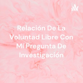 Relación De La Voluntad Libre Con Mí Pregunta De Investigación