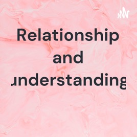 Relationship and understanding