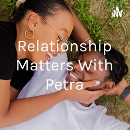 Relationship Matters With Petra