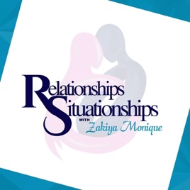 Relationships and Situationships with Zakiya Monique