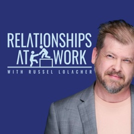 Relationships at Work - a trust-driven leadership podcast