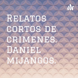 Relatos cortos de crimenes. Daniel mijangos.