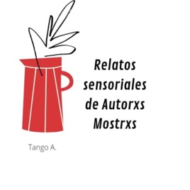 Relatos sensoriales de Autorxs Mostrxs