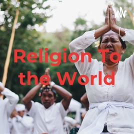 Religion To the World