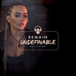 REMAIN UNDEFINABLE WITH SADIE GIBBS