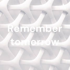 Remember tomorrow