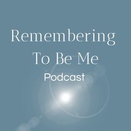 Remembering to Be Me Podcast