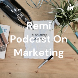 Remi Podcast On Marketing