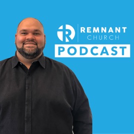 Remnant Church Podcast