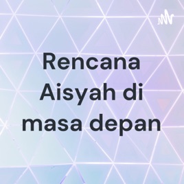 Rencana Aisyah di masa depan