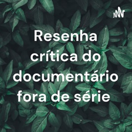 Resenha crítica do documentário fora de série