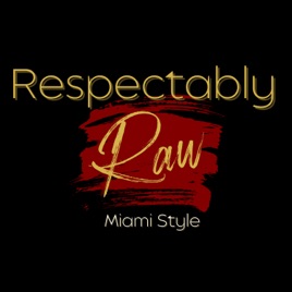 Respectably Raw Miami Style