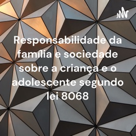 Responsabilidade da família e sociedade sobre a criança e o adolescente segundo lei 8068