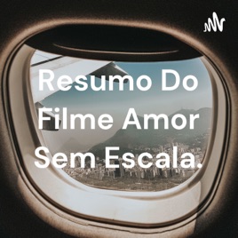 Resumo Do Filme Amor Sem Escala.