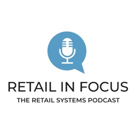 Retail in Focus - the Retail Systems podcast