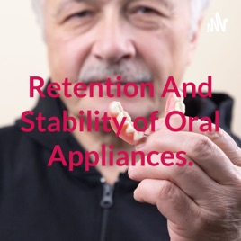 Retention And Stability of Oral Appliances.