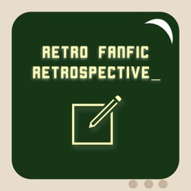 Retro Fanfic Retrospective