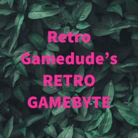 Retro Gamedude's RETRO GAMEBYTE