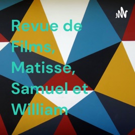 Revue de Films, Matisse, Samuel et William
