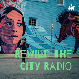 Rewild The City Radio