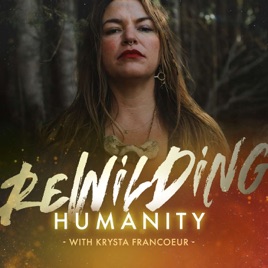 Rewilding Humanity: Plant Medicine, Trauma Healing & Spiritual Awakening