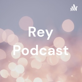 Rey Podcast
