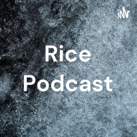 Rice Podcast