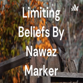 Rid Your Limiting Beliefs By Nawaz Marker