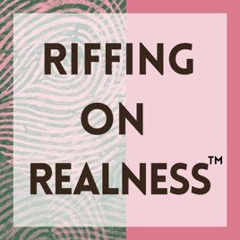 Riffing On Realness™