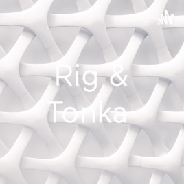 Rig & Tonka