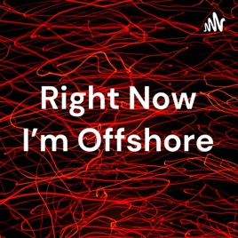 Right Now I'm Offshore