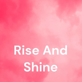 Rise And Shine