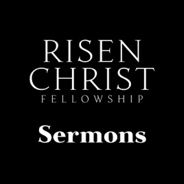Risen Christ Fellowship Sermons