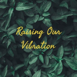 Raising Our Vibration