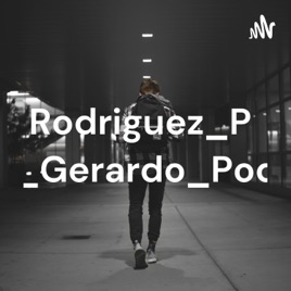 Rodriguez_Pedro_Gerardo_Podcast