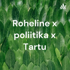 Roheline x poliitika x Tartu