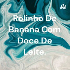 Rolinho De Banana Com Doce De Leite.