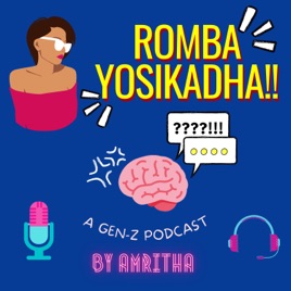Romba Yosikadha! A Gen-Z Podcast