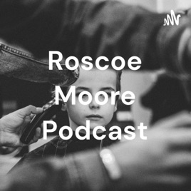 Roscoe Moore Podcast